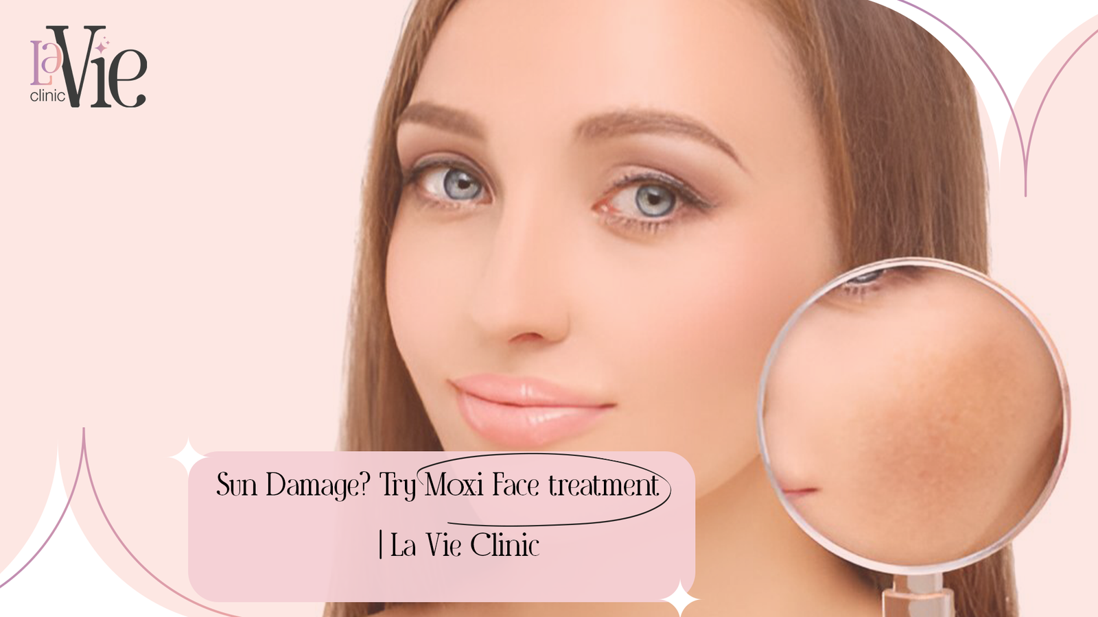 Sun Damage? Try Moxi Face Treatment | La Vie Clinic