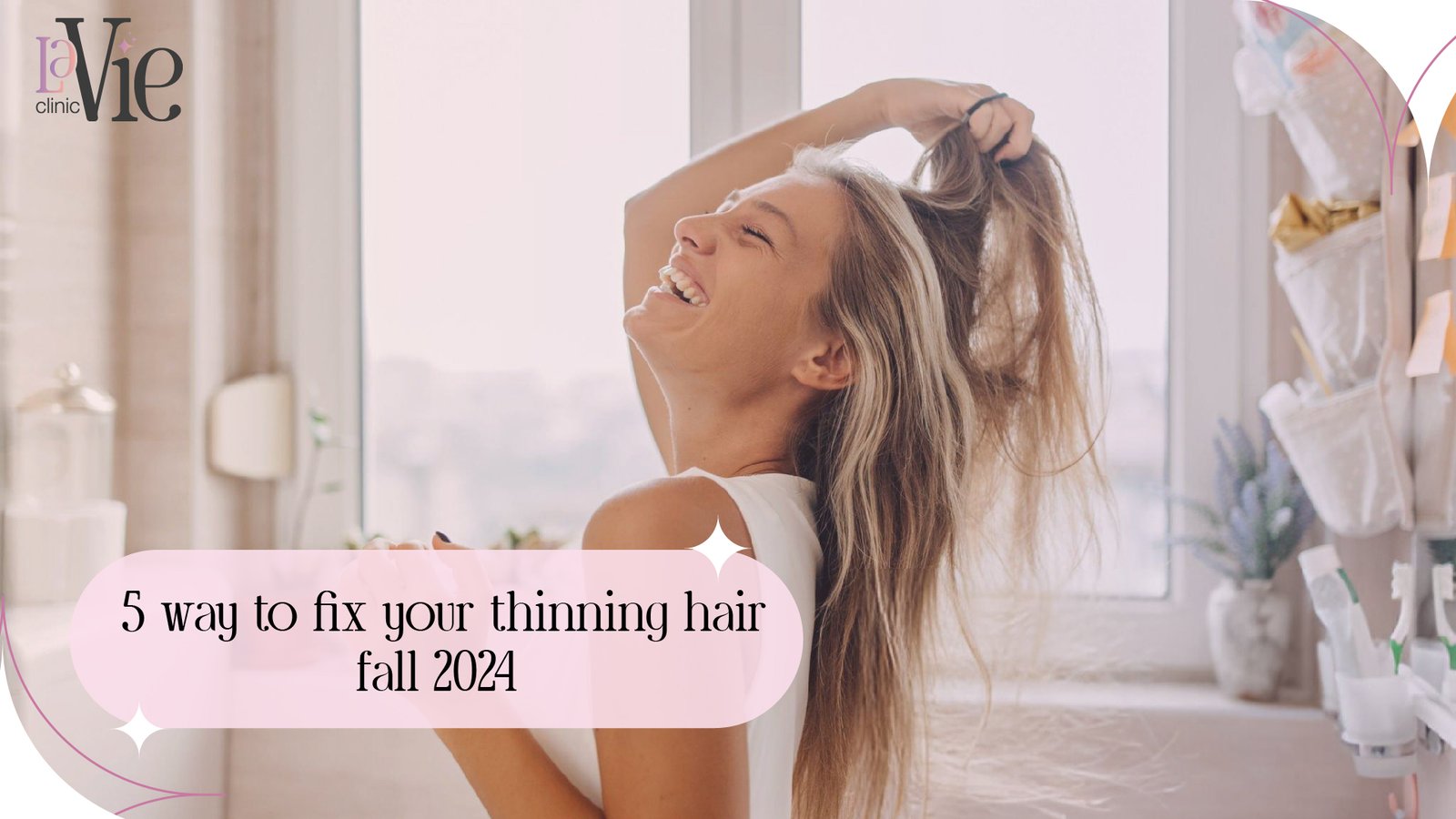 5 Ways to Fix Your Thinning Hair | Fall 2024 – La Vie Clinic | near Troy, MI