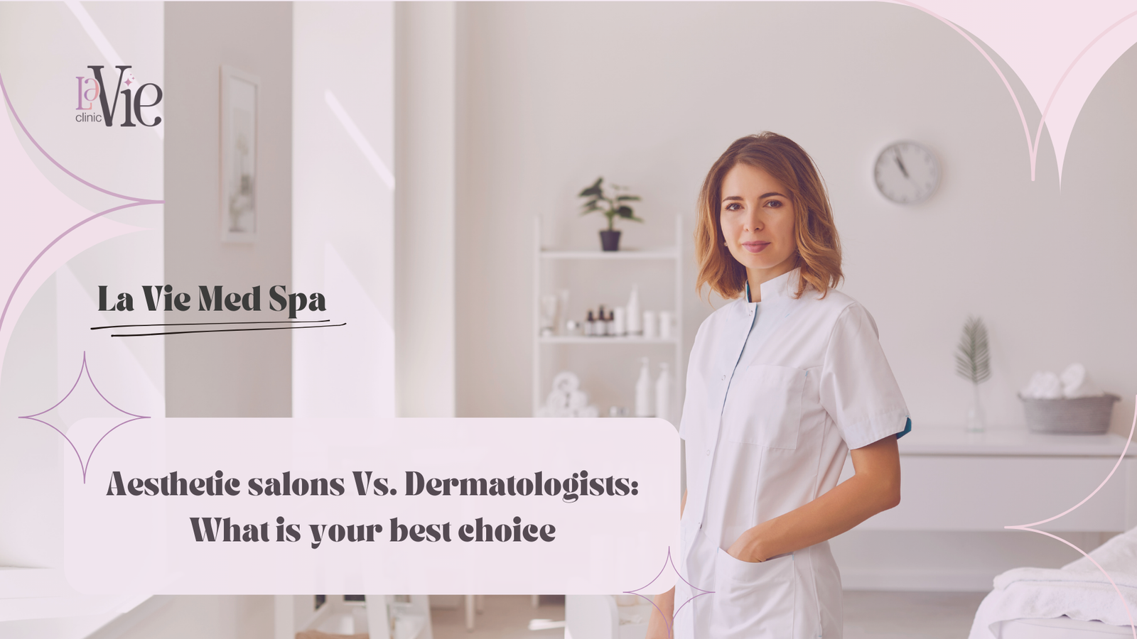 Aesthetic salons Vs. Dermatologists What is your best choice AreAesthetic Salons as Good as Dermatologist La Vie Med Spa Dermatologist Rochester Hills & Clawson, MI