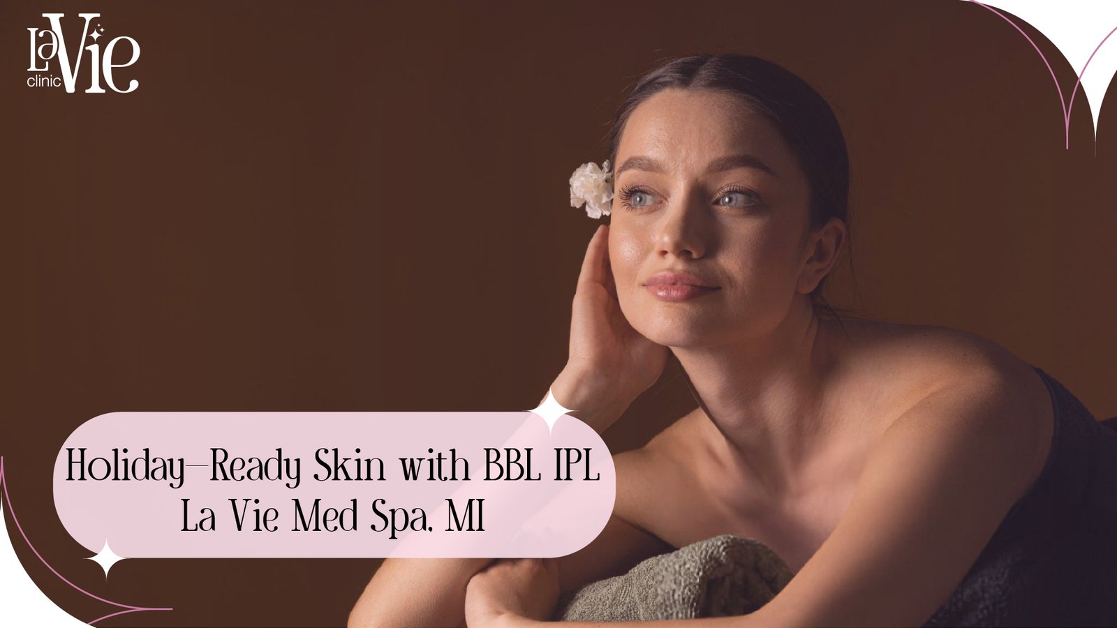 Holiday-Ready Skin with BBL IPL La Vie Med Spa, MI