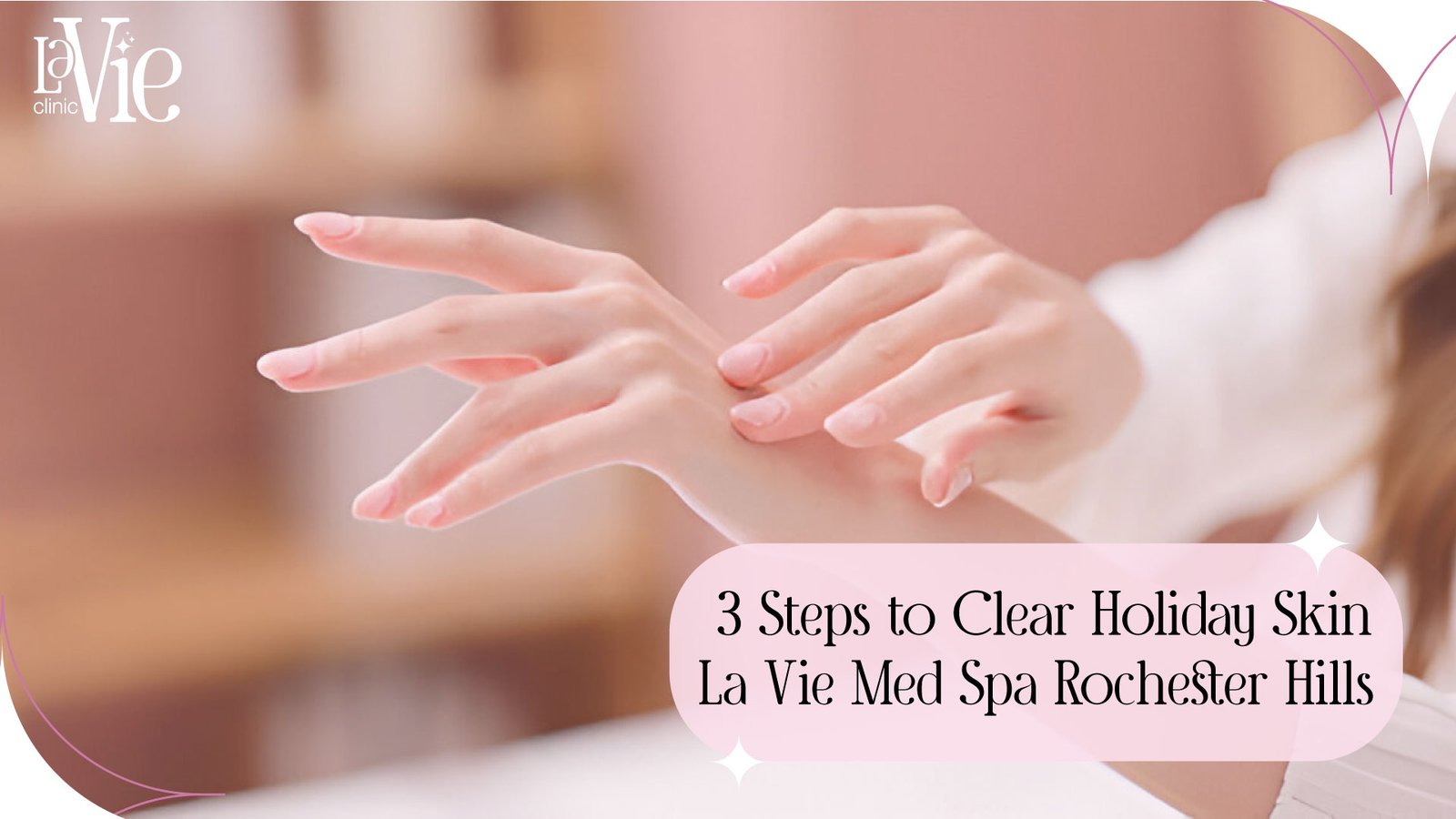 3Steps-to-Clear-Holiday-Skin-La-Vie-Med-Spa-Rochester-Hills