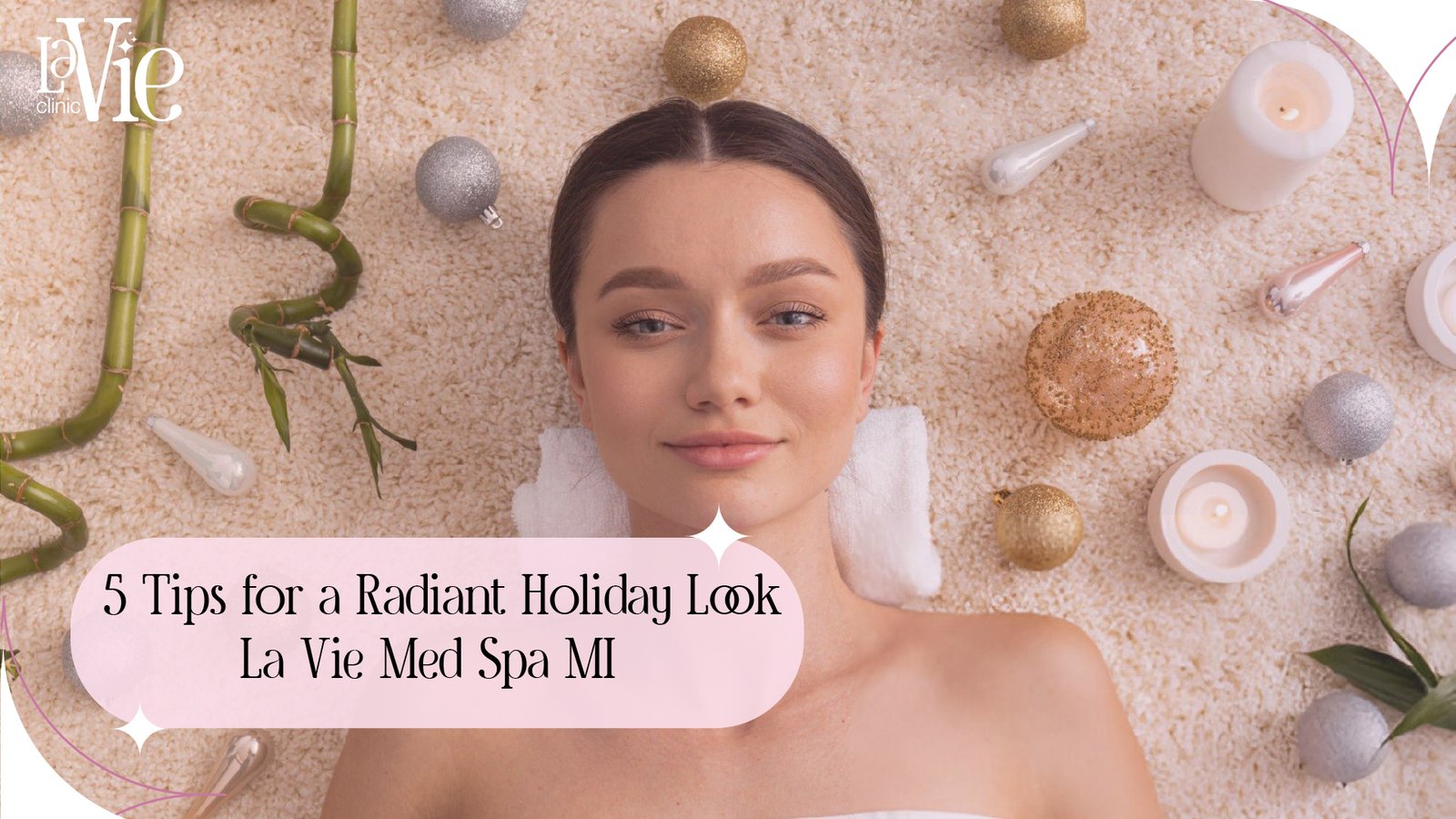 5 Tips for a Radiant Holiday Look | La Vie Med Spa MI
