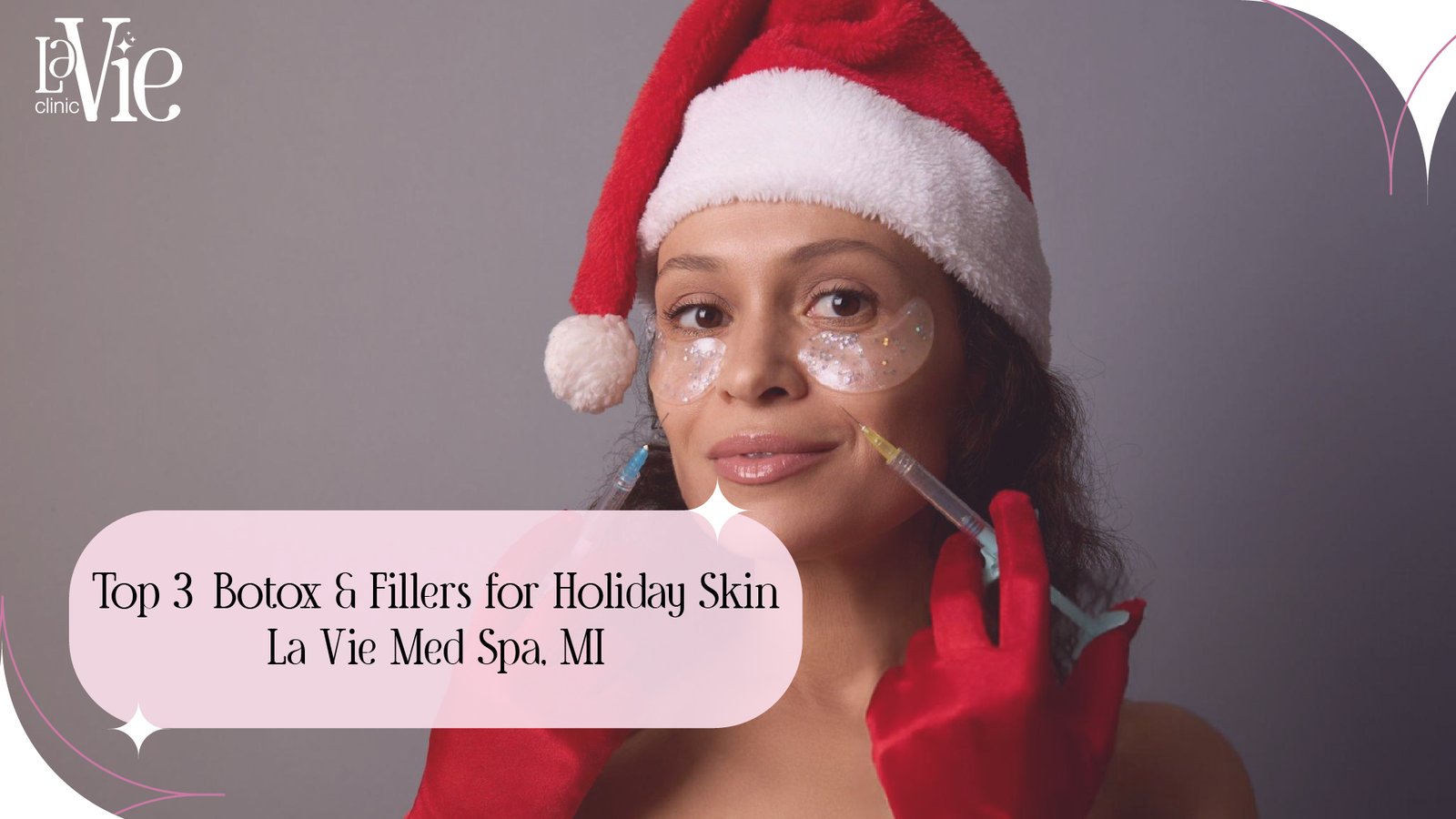 Top 3 Botox & Fillers for Holiday Skin La Vie Med Spa, MI