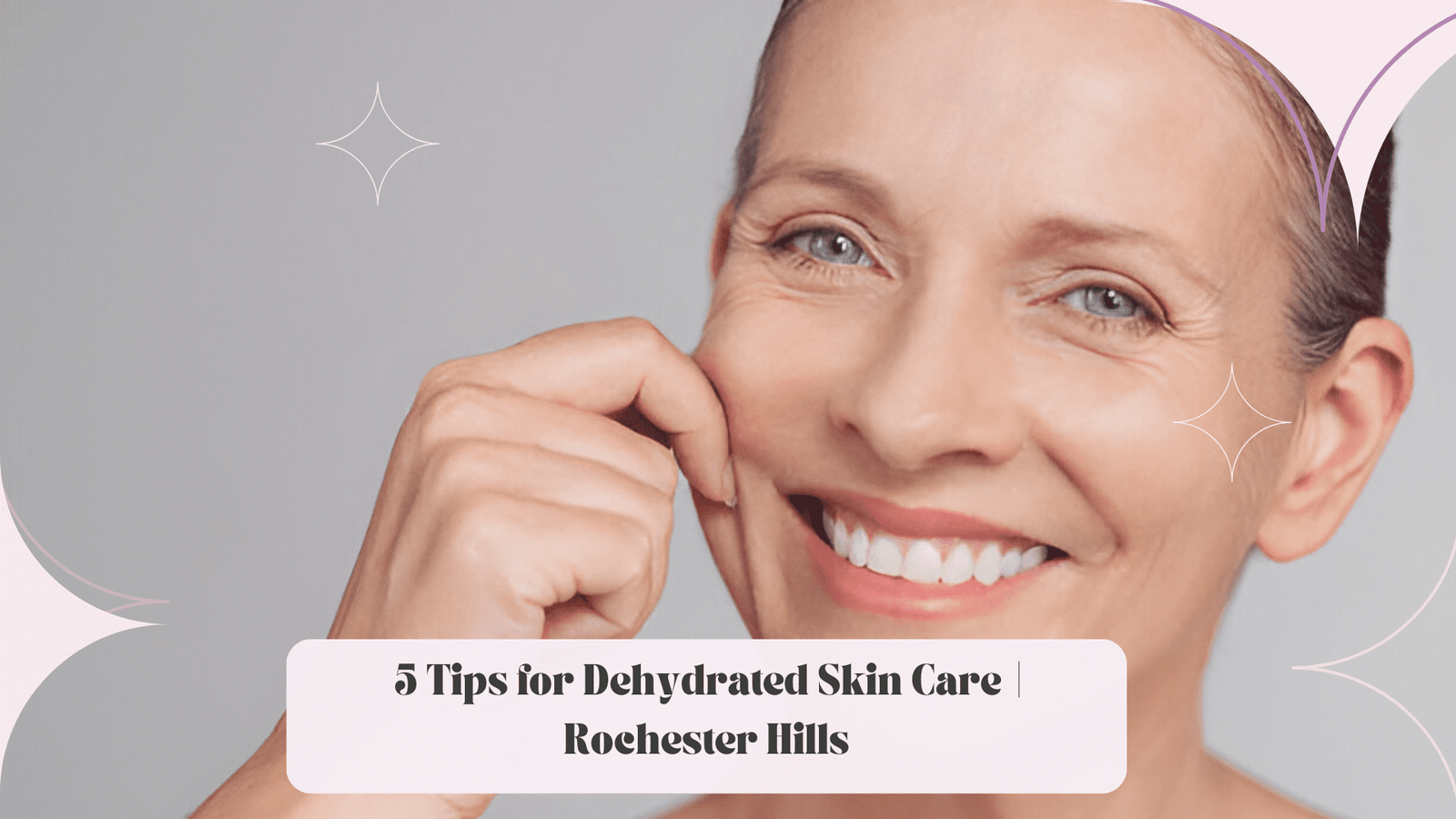 5 Tips for Dehydrated Skin Care | Rochester Hills