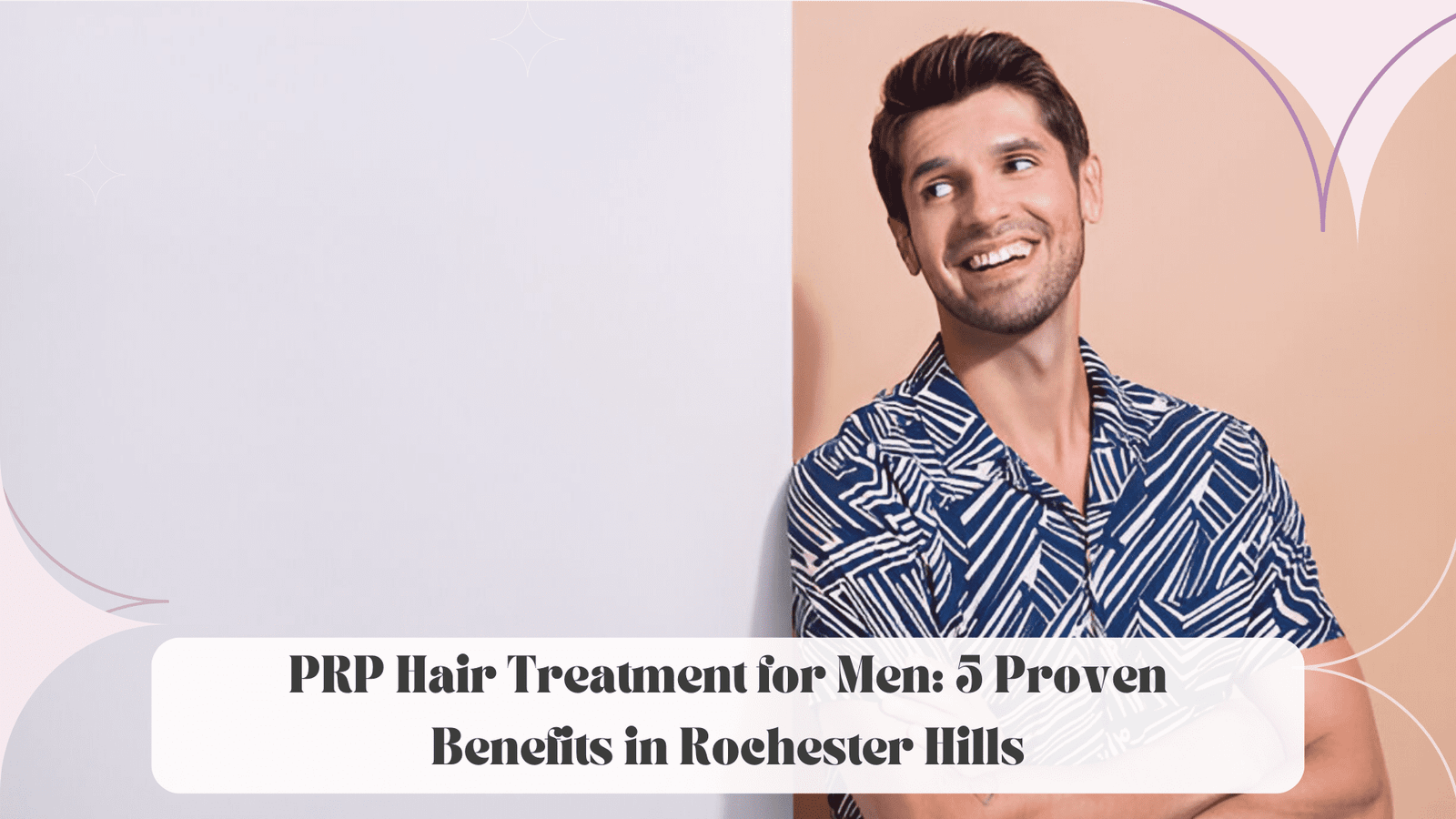 PRP Hair Treatment for Men: 5 Proven Benefits in Rochester Hills