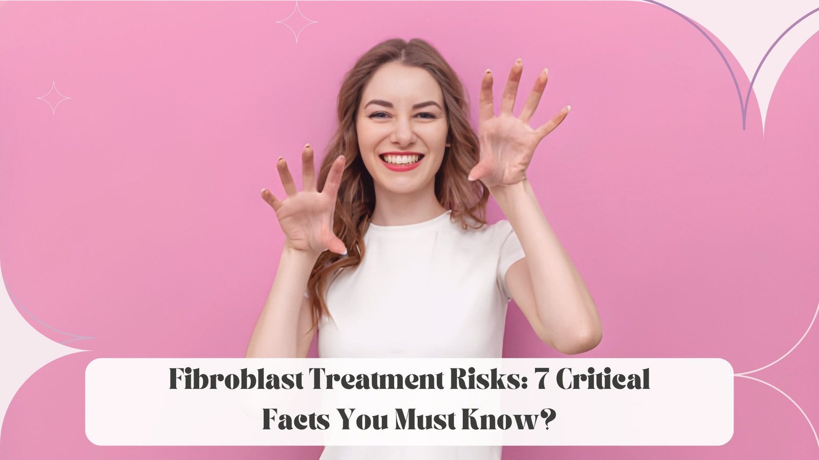 Fibroblast Treatment Risks: 7 Critical Facts You Must Know?
