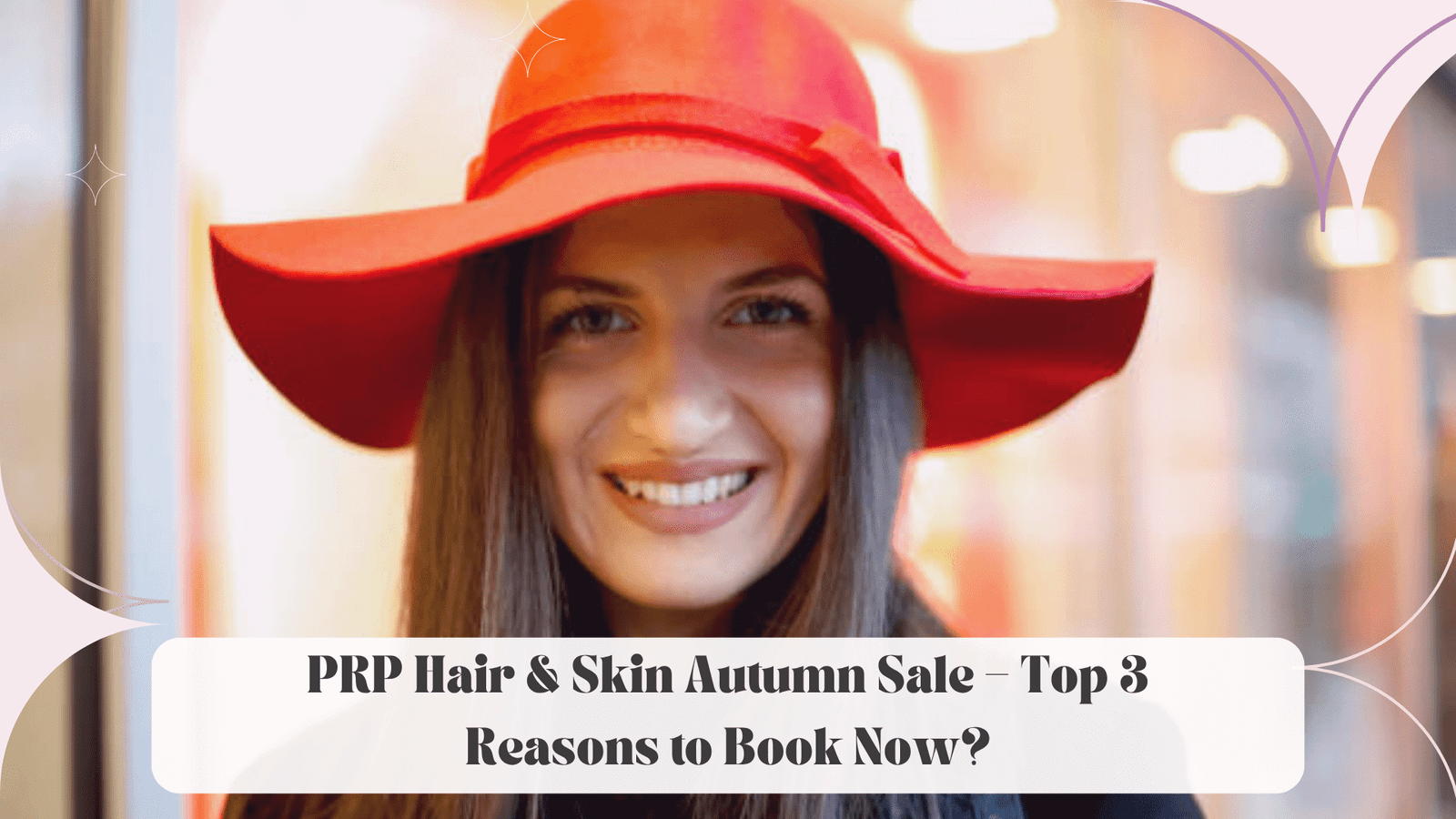 PRP Hair & Skin Autumn Sale – Top 3 Reasons to Book Now?