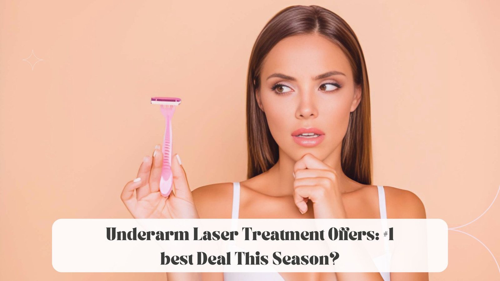 Underarm Laser Treatment Offers: #1 best Deal This Season?