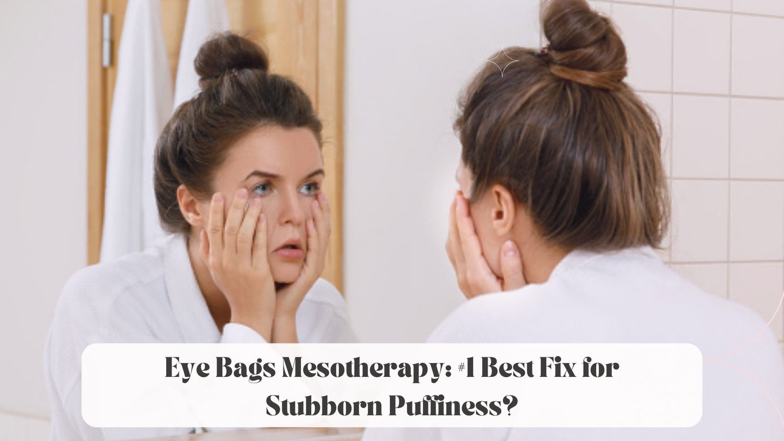 Eye Bags Mesotherapy: #1 Best Fix for Stubborn Puffiness?